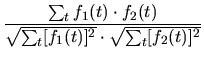 $\displaystyle {{\sum_t f_1(t) \cdot f_2(t)} \over {{\sqrt {\sum_t [f_1(t)]^2}} \cdot
{\sqrt {\sum_t [f_2(t)]^2}}}}$