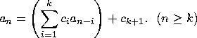 $$
a_n=\left(\sum\limits_{i=1}^{k}c_ia_{n-i}\right)+c_{k+1}.\ \ (n\geq k)
$$