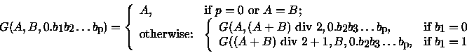 \begin{displaymath}G(A,B,0.b_1b_2\dots b_p) = \left\{ \begin{array}{ll}
A, & \m...
...p, & \mbox{if $b_1=1$} \end{array} \right.
\end{array} \right.
\end{displaymath}