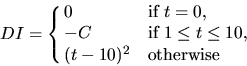 \begin{displaymath}DI = \cases{0 & if $t=0$, \cr
-C & if $1 \le t \le 10$, \cr
(t-10)^2 & otherwise}
\end{displaymath}