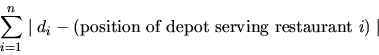 \begin{displaymath}\sum_{i=1}^n \mid d_i - (\mbox{position of depot serving restaurant }i) \mid
\end{displaymath}
