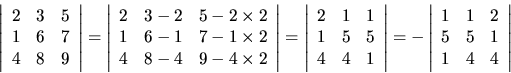 \begin{displaymath}\left\vert
\begin{array}{ccc}
2 & 3 & 5 \\
1 & 6 & 7 \\
4 ...
...
1 & 1 & 2 \\
5 & 5 & 1 \\
1 & 4 & 4
\end{array}\right \vert
\end{displaymath}