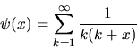 \begin{displaymath}\psi (x) = \sum_{k=1}^{\infty} {1 \over {k(k+x)}}
\end{displaymath}