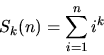 \begin{displaymath}S_k(n) = \sum_{i=1}^n {i^k}
\end{displaymath}
