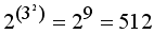 2^(3^2)=2^9=512