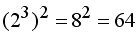 (2^3)^2=8^2=64